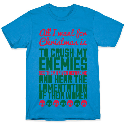All I Want For Christmas is to Crush My Enemies T-Shirt