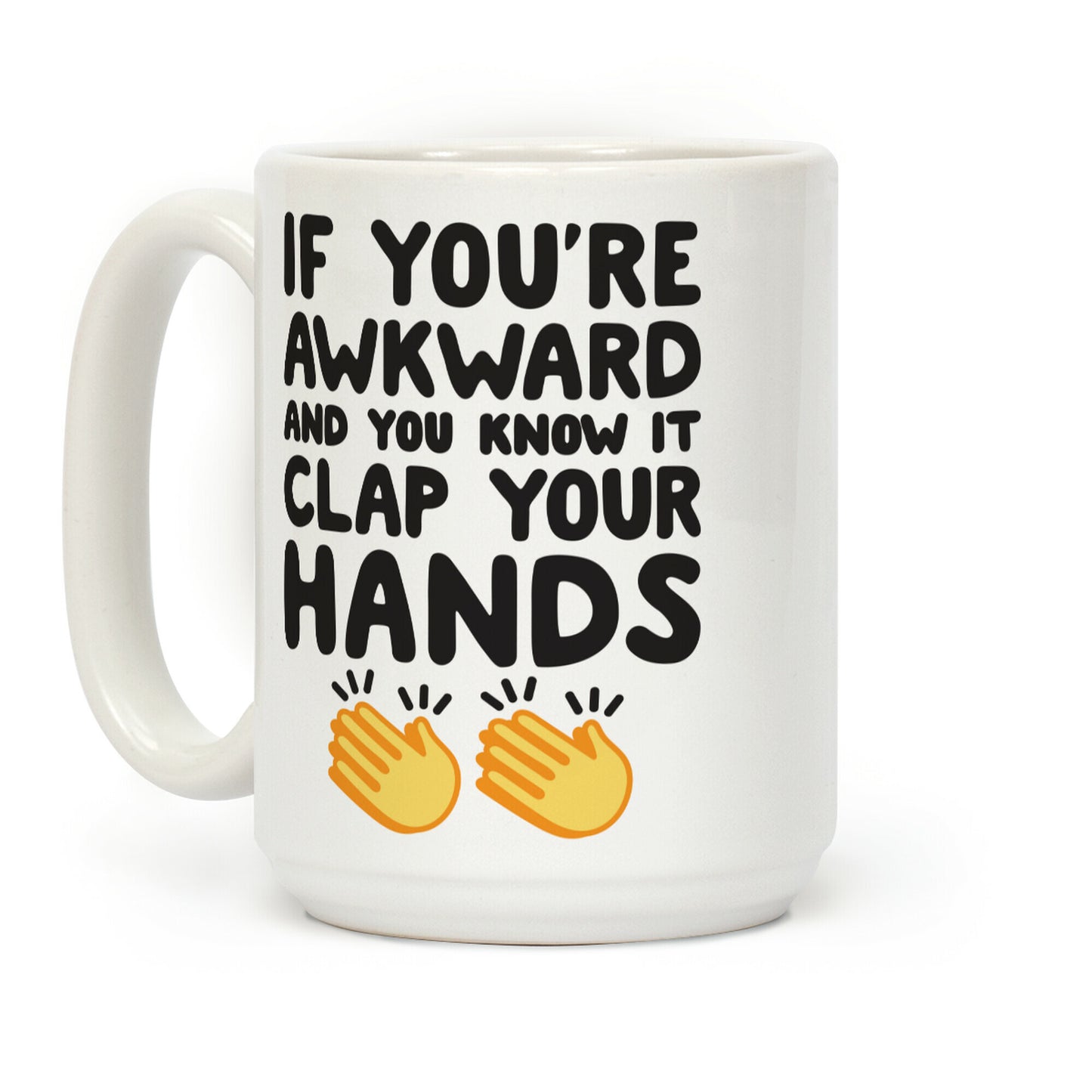 If You're Awkward And You Know It Clap Your Hands Coffee Mug
