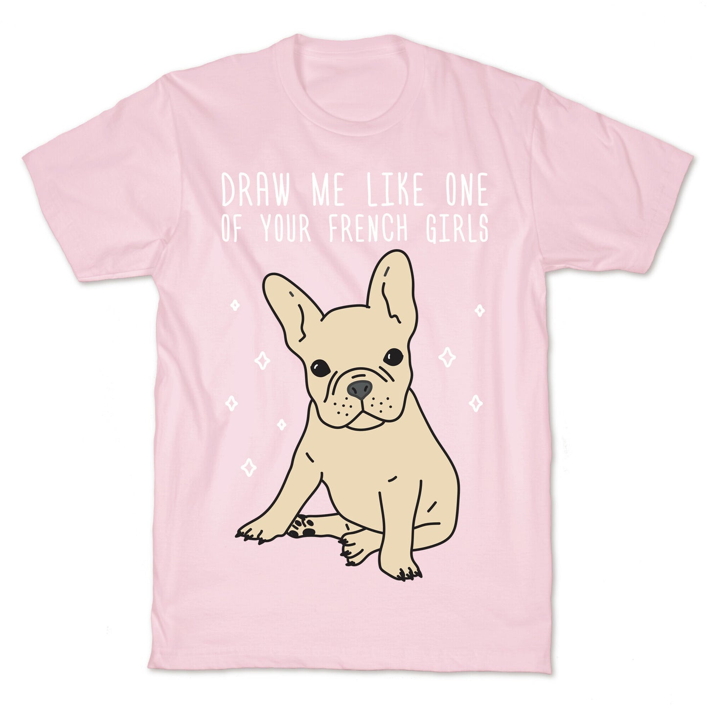 Draw Me Like One Of Your French Girls Bulldog T-Shirt