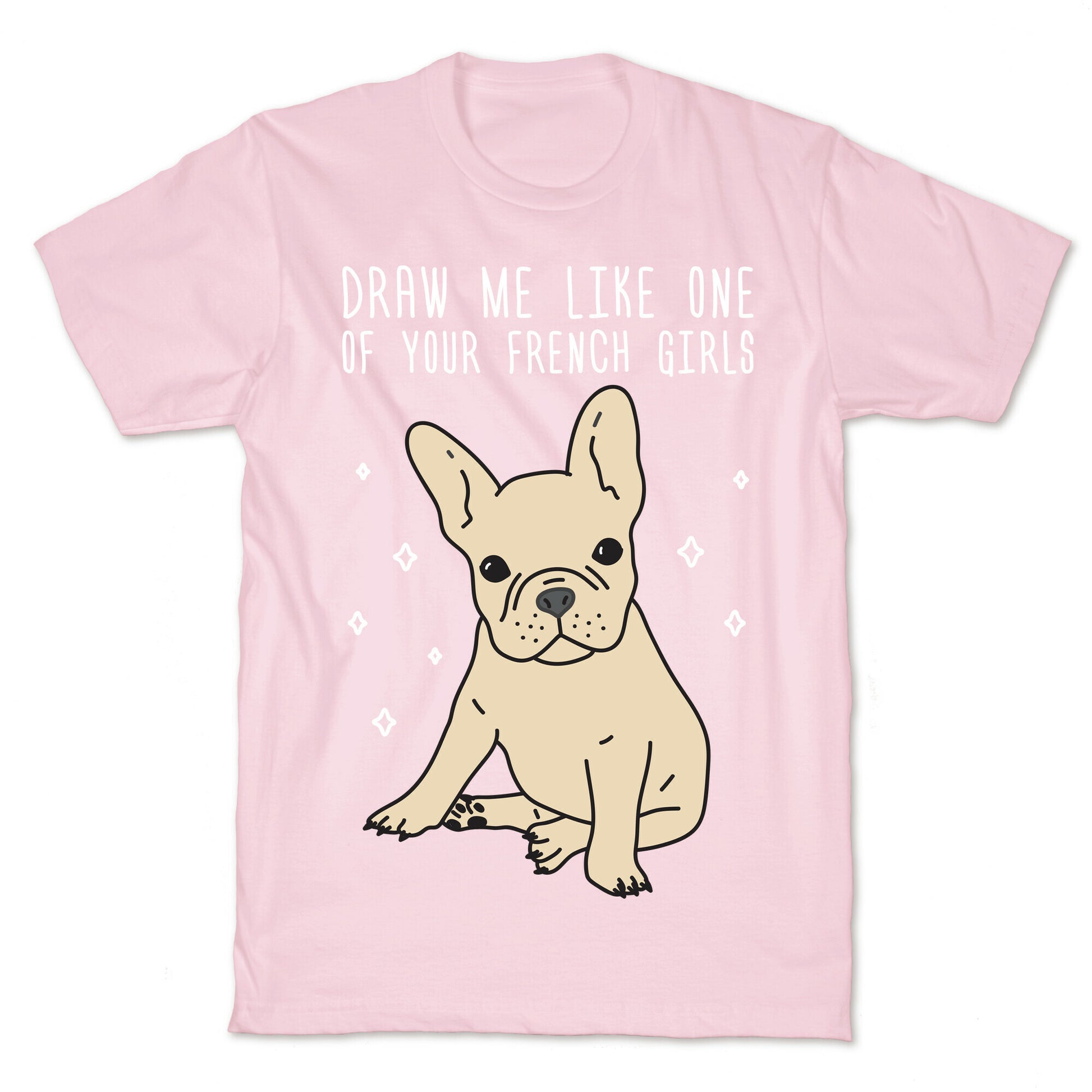 Draw Me Like One Of Your French Girls Bulldog T-Shirt