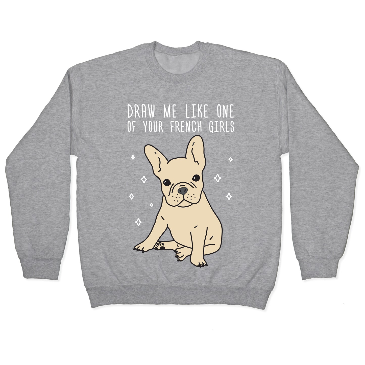 Draw Me Like One Of Your French Girls Bulldog Crewneck Sweatshirt