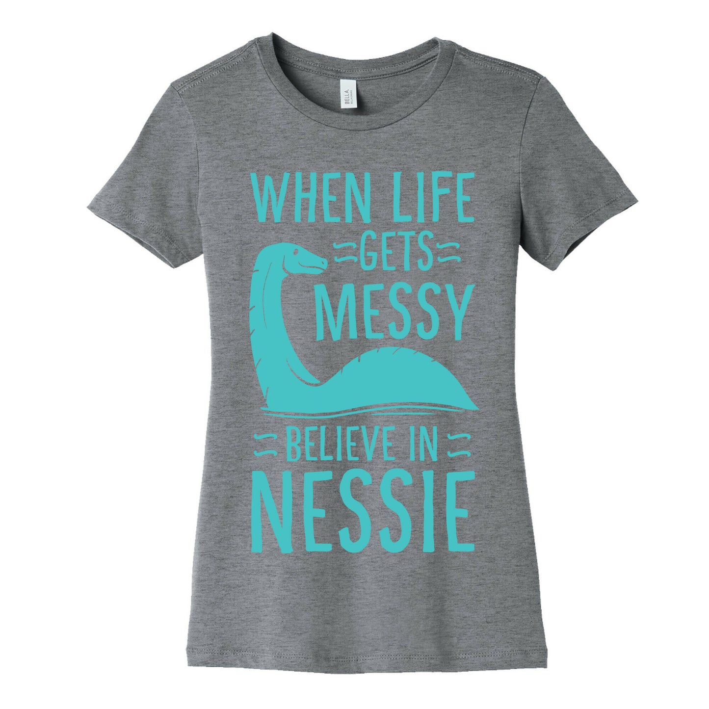 When Life Gets Messy, Believe In Nessie Women's Cotton Tee