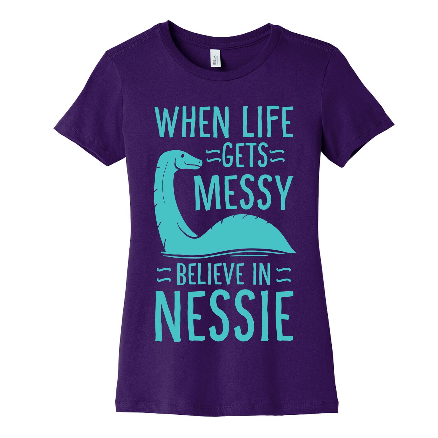 When Life Gets Messy, Believe In Nessie Women's Cotton Tee