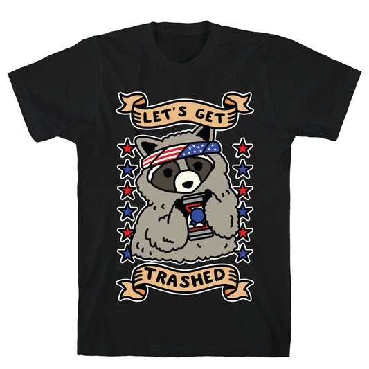 Let's Get Trashed T-Shirt