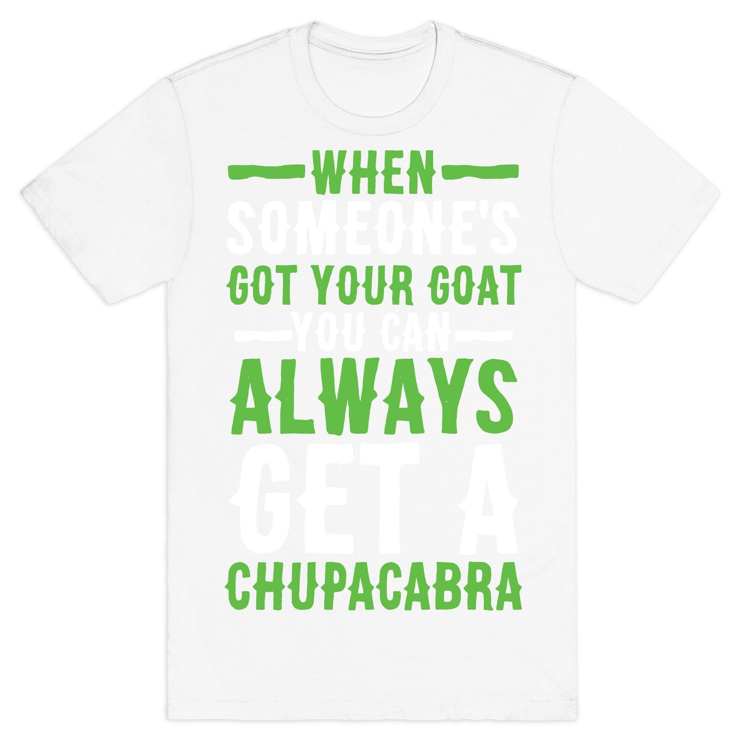When Someone's Got Your Goat T-Shirt