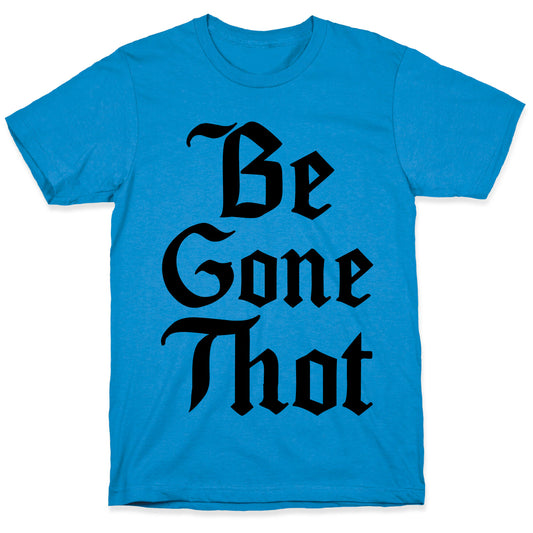 Begone THOT T-Shirt