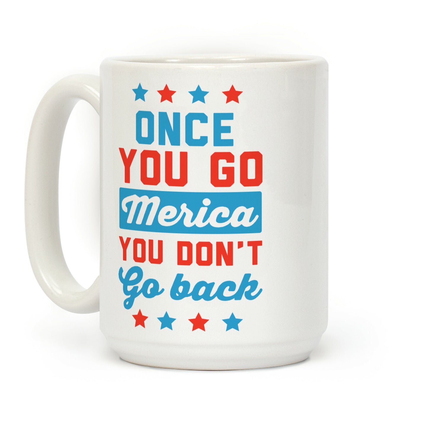 Once You Go Merica You Don't Go Back Coffee Mug