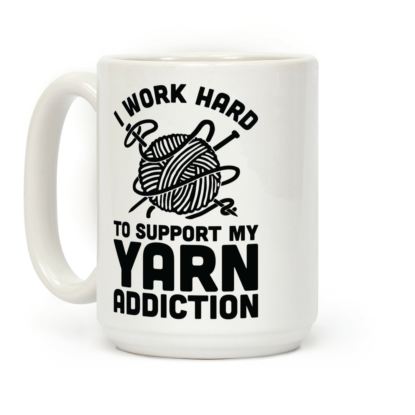 I Work Hard To Support My Yarn Addiction Coffee Mug