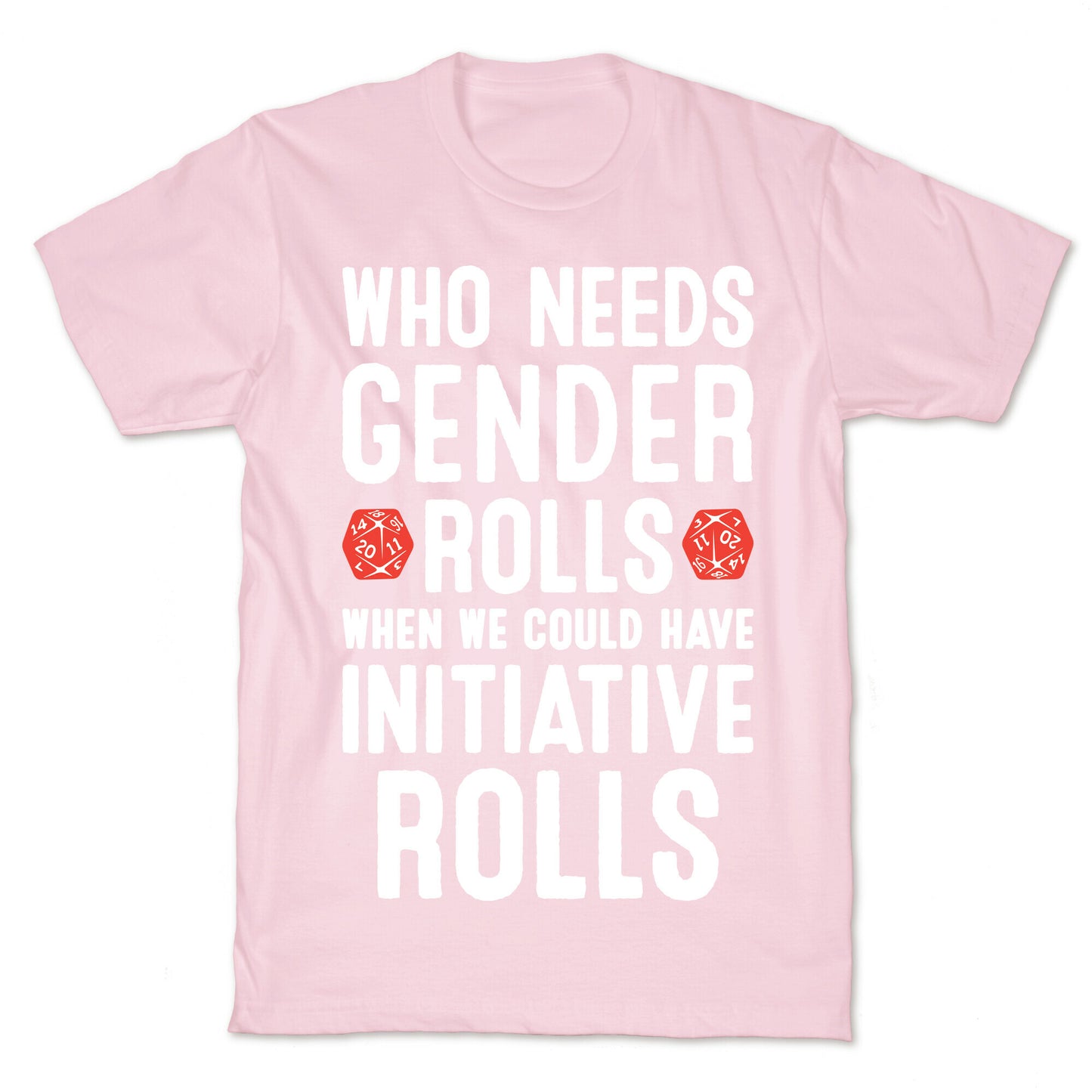 Who Needs Gender Rolls When We Could Have Initiative Rolls T-Shirt