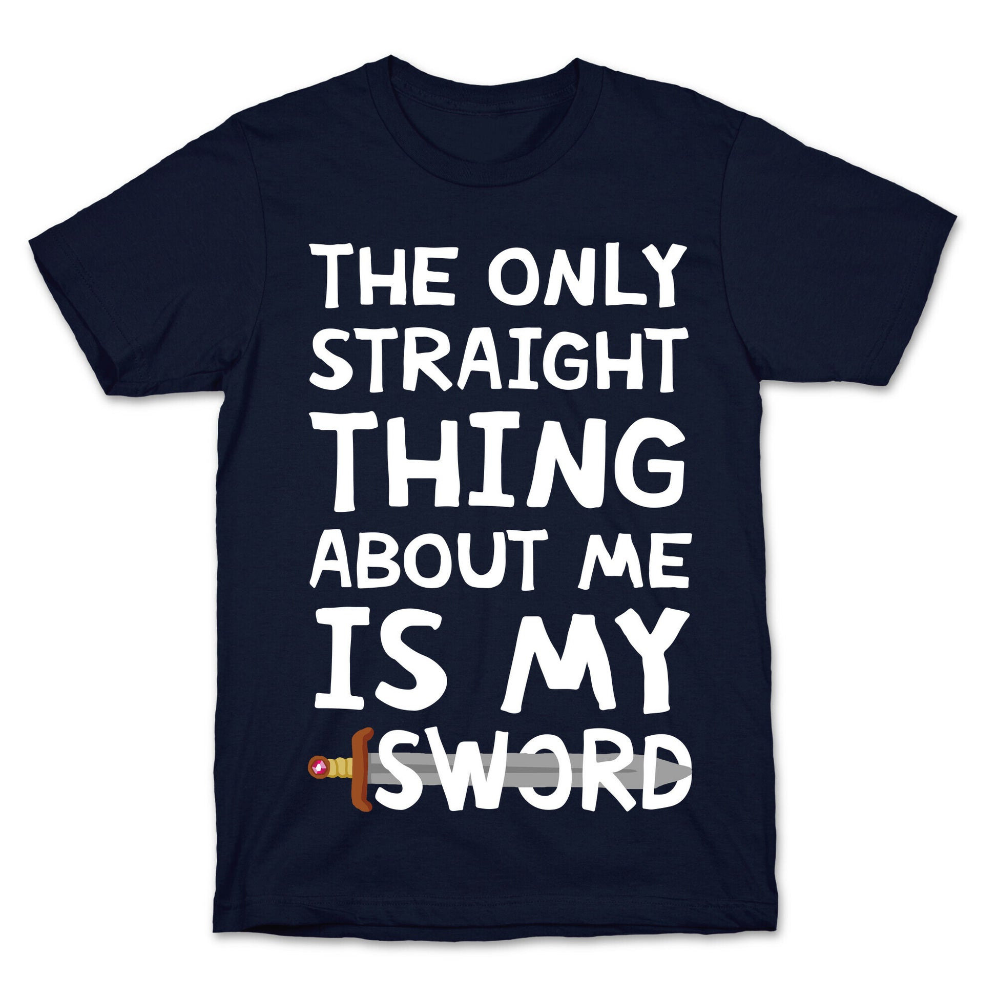 The Only Straight Thing About Me Is My Sword T-Shirt