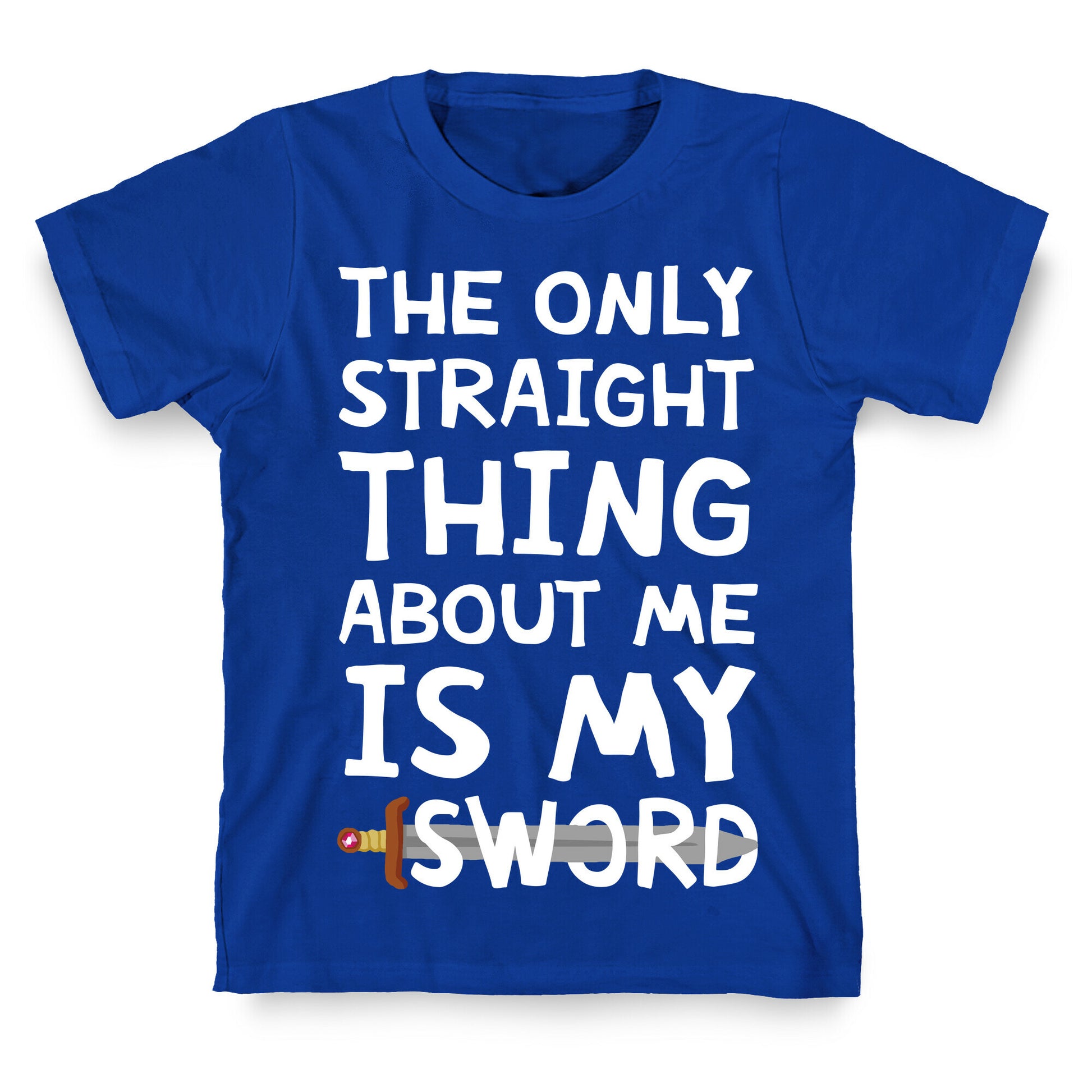 The Only Straight Thing About Me Is My Sword T-Shirt
