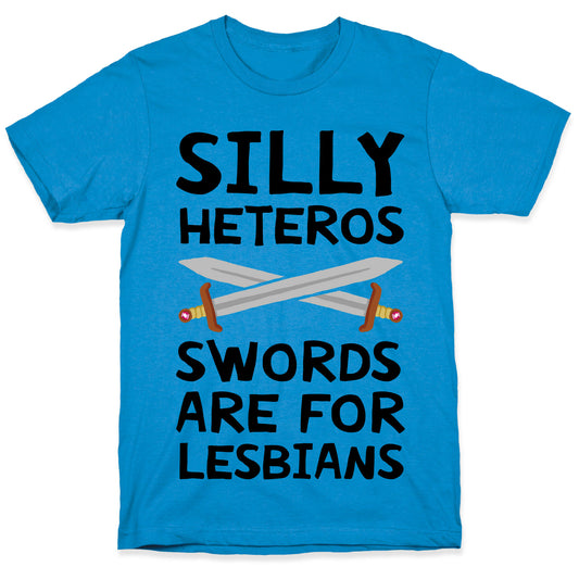 Silly Heteros Swords Are For Lesbians T-Shirt