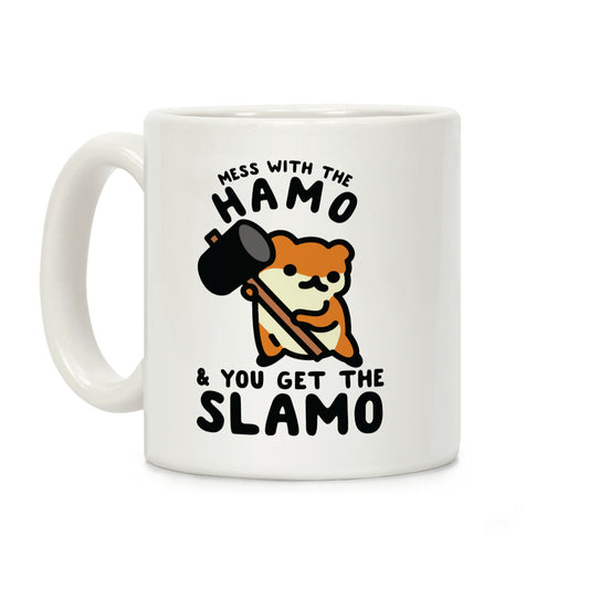 Mess With The Hamo you get the Slamo Coffee Mug