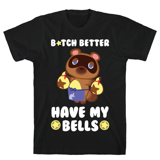 B*tch Better Have My Bells - Animal Crossing T-Shirt