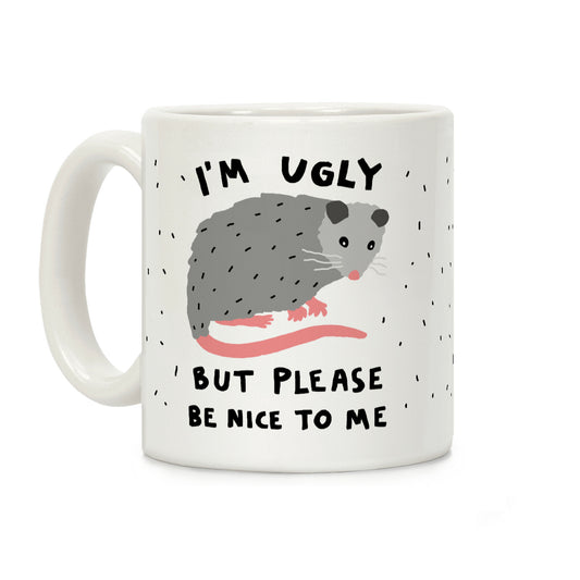 I'm Ugly But Please Be Nice To Be Opossum Coffee Mug