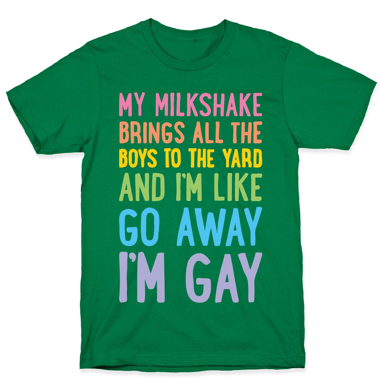 My Milkshake Brings All The Boys To The Yard And I'm Like Go Away I'm Gay T-Shirt