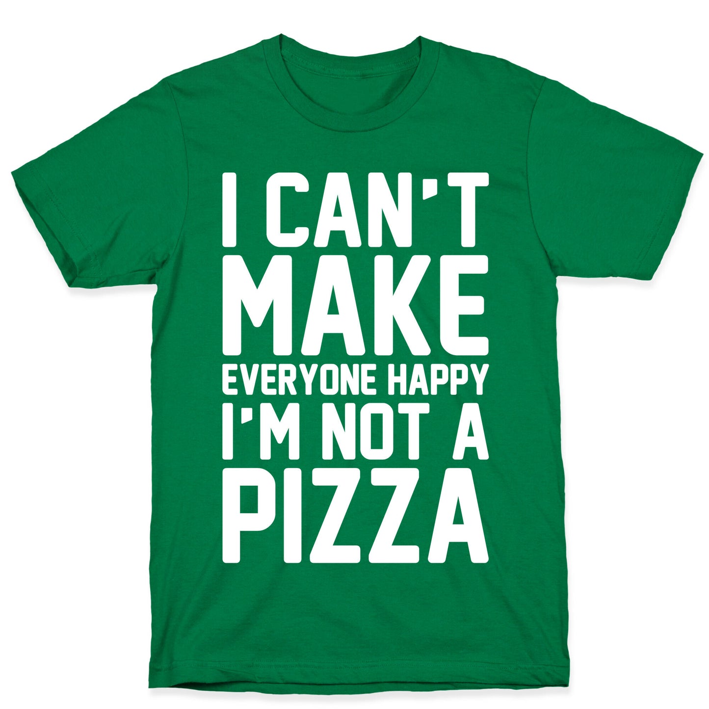 I Can't Make Everyone Happy I'm Not A Pizza White Print T-Shirt