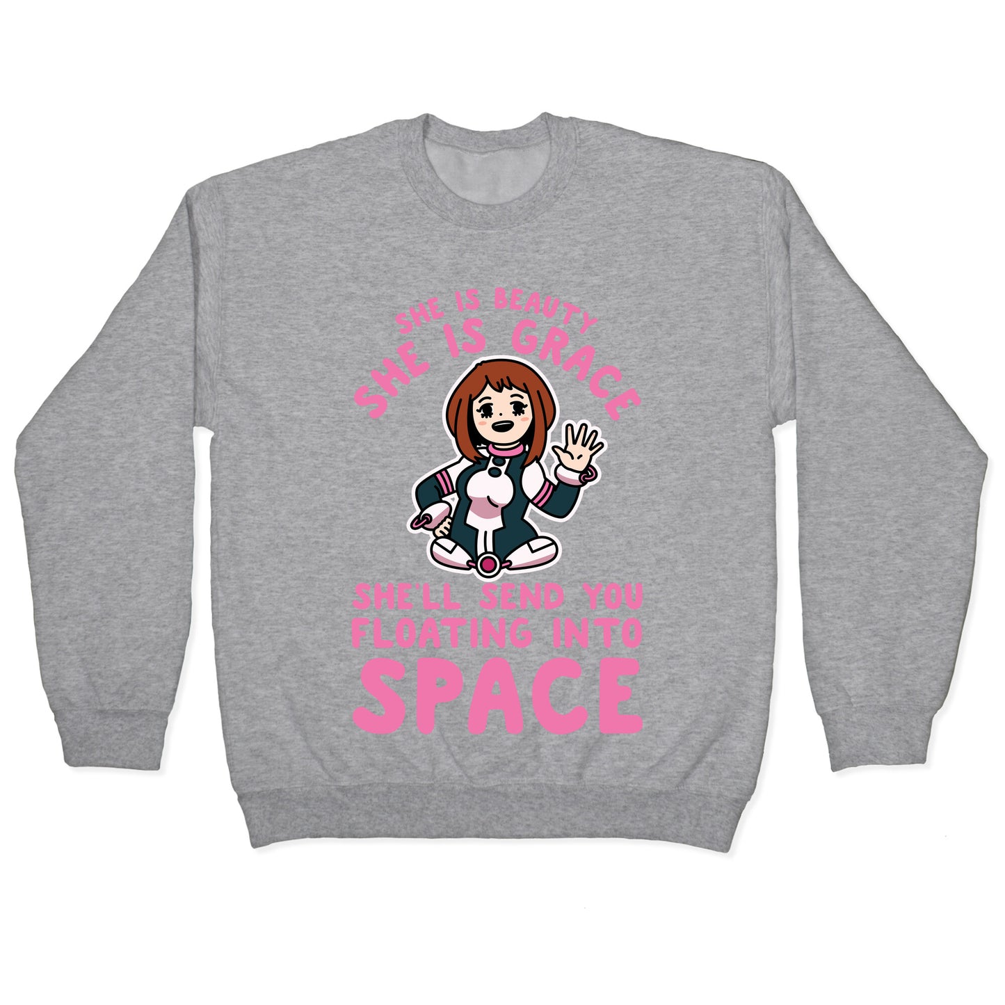 She is Beauty She is Grace, She'll Send You Floating into Space Uraraka Crewneck Sweatshirt