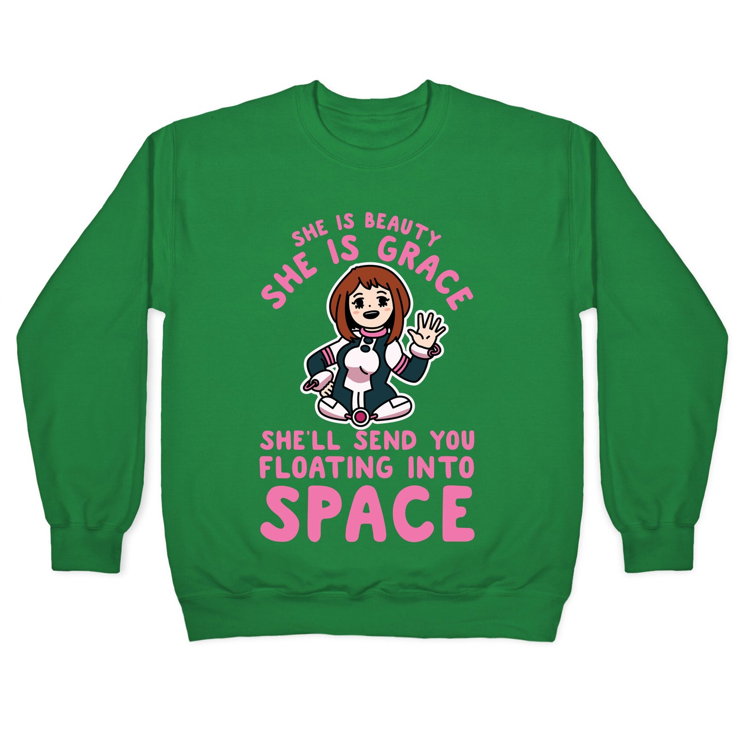 She is Beauty She is Grace, She'll Send You Floating into Space Uraraka Crewneck Sweatshirt