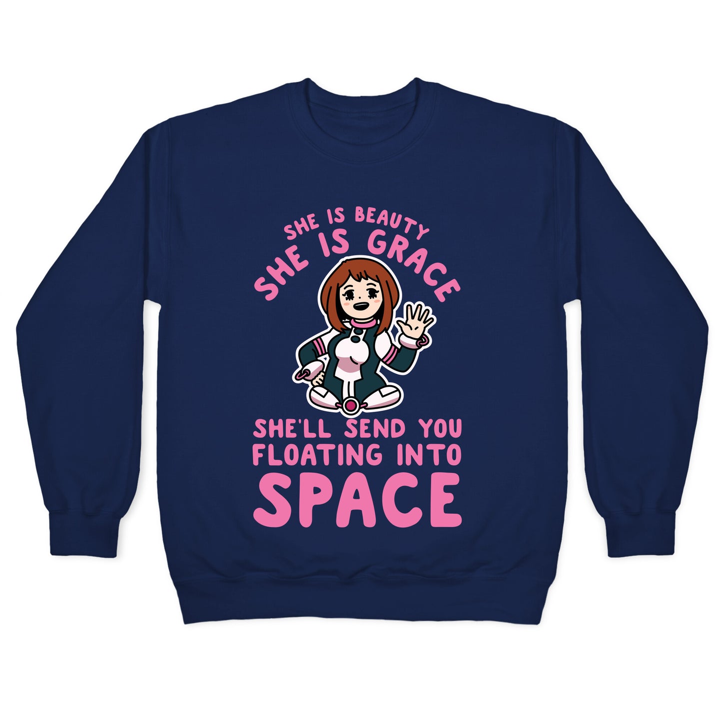 She is Beauty She is Grace, She'll Send You Floating into Space Uraraka Crewneck Sweatshirt