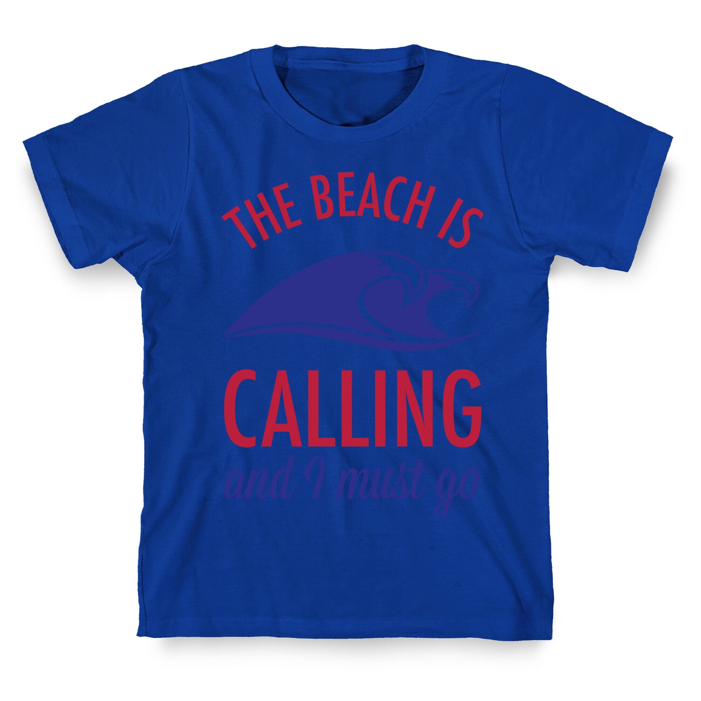 The Beach is Calling and I Must Go T-Shirt