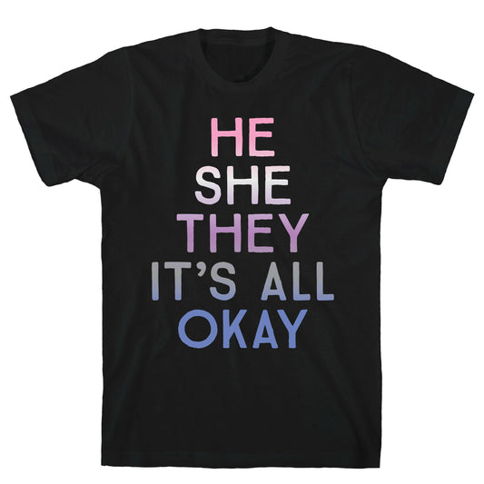 He She They It's All Okay Gender Fluid T-Shirt