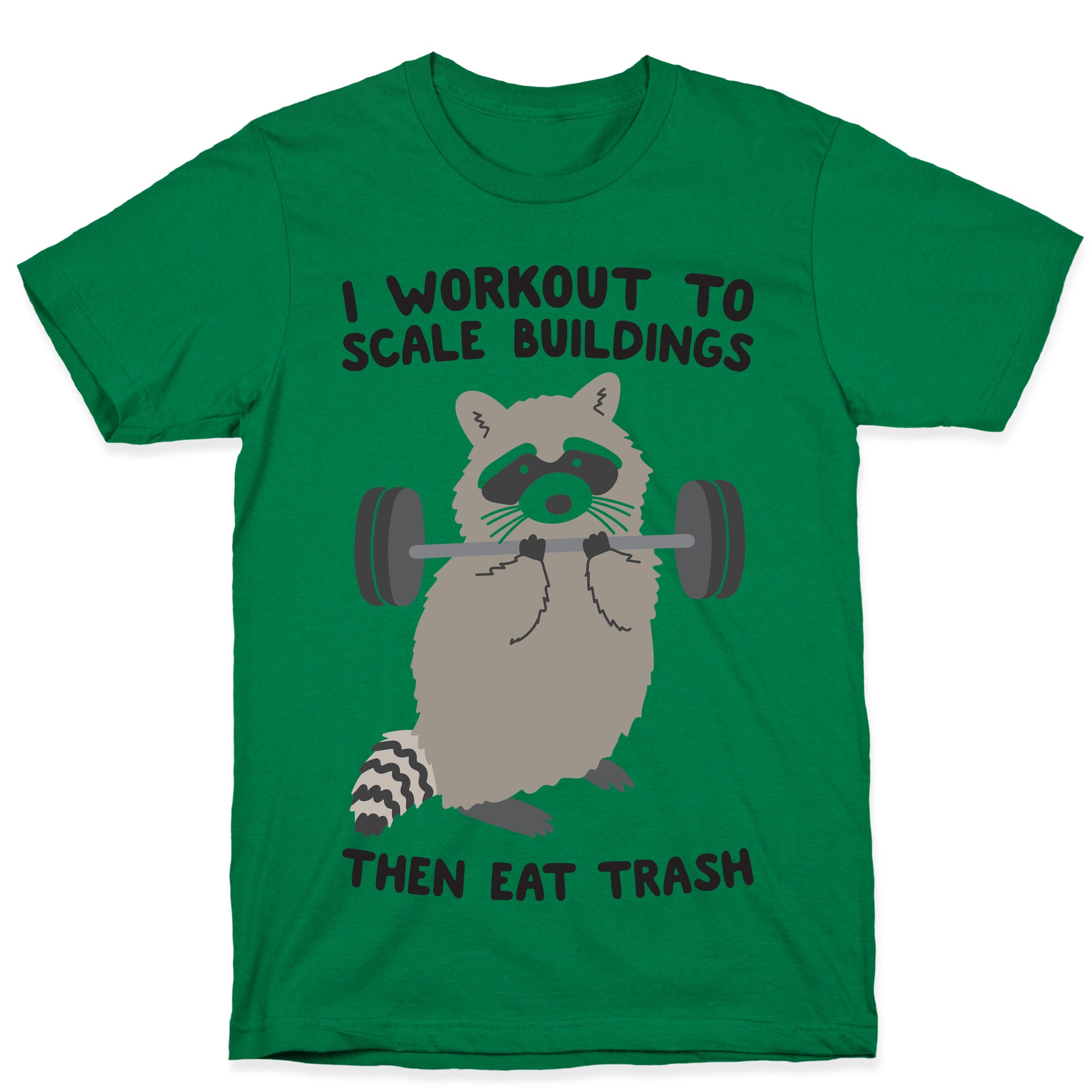 I Workout To Scale Buildings Then Eat Trash Raccoon T-Shirt