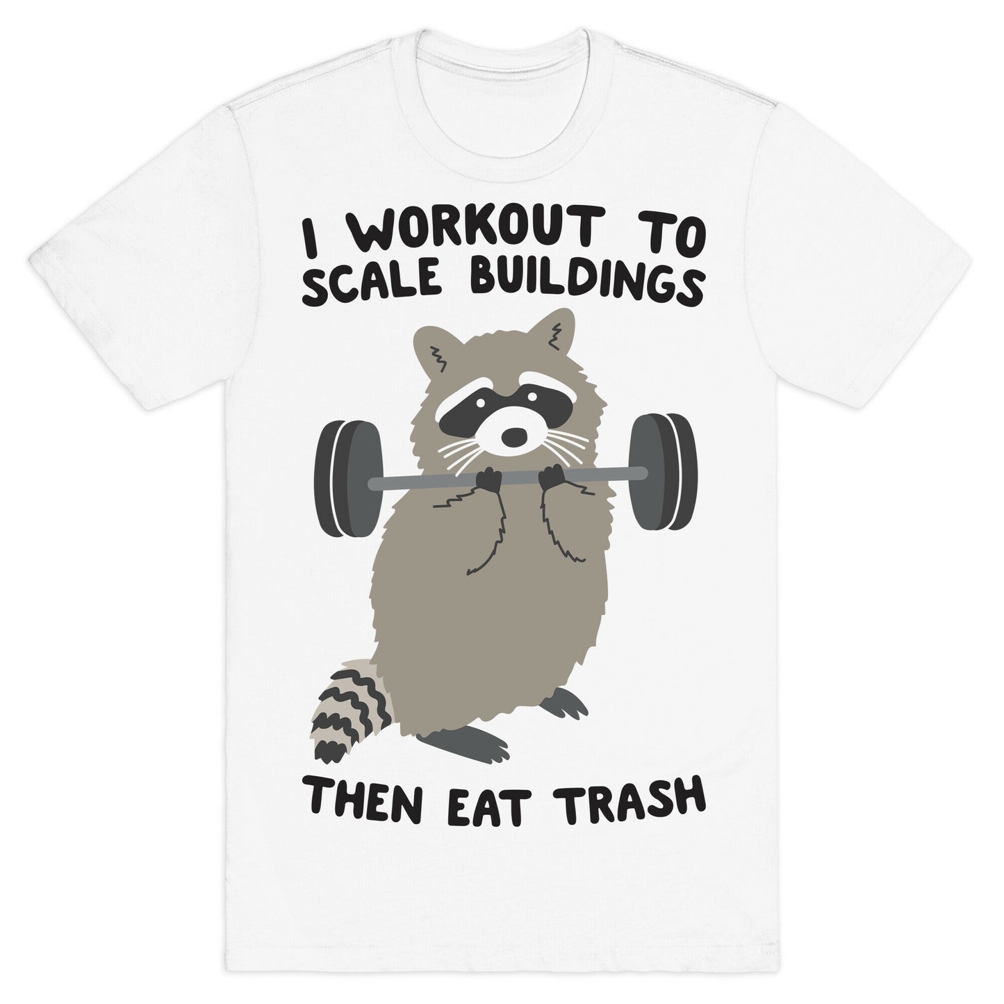 I Workout To Scale Buildings Then Eat Trash Raccoon T-Shirt