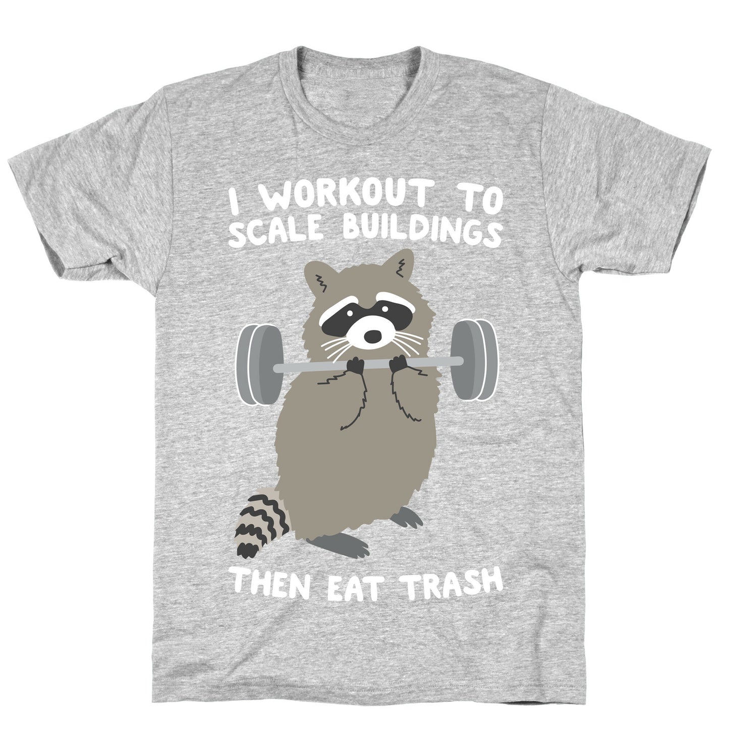 I Workout To Scale Buildings Then Eat Trash Raccoon T-Shirt