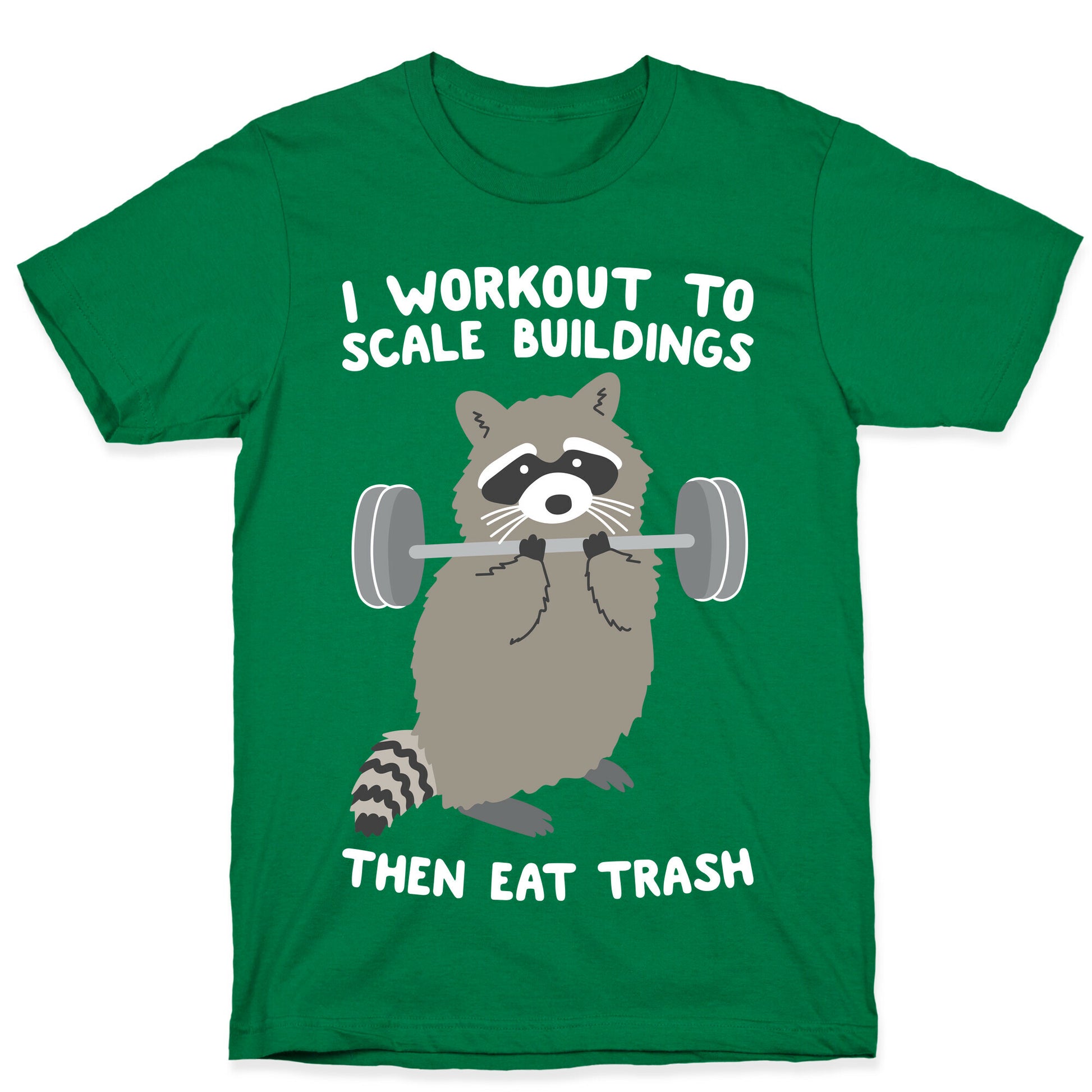 I Workout To Scale Buildings Then Eat Trash Raccoon T-Shirt
