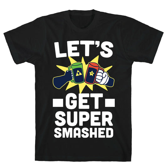 Let's Get Super-Smashed T-Shirt