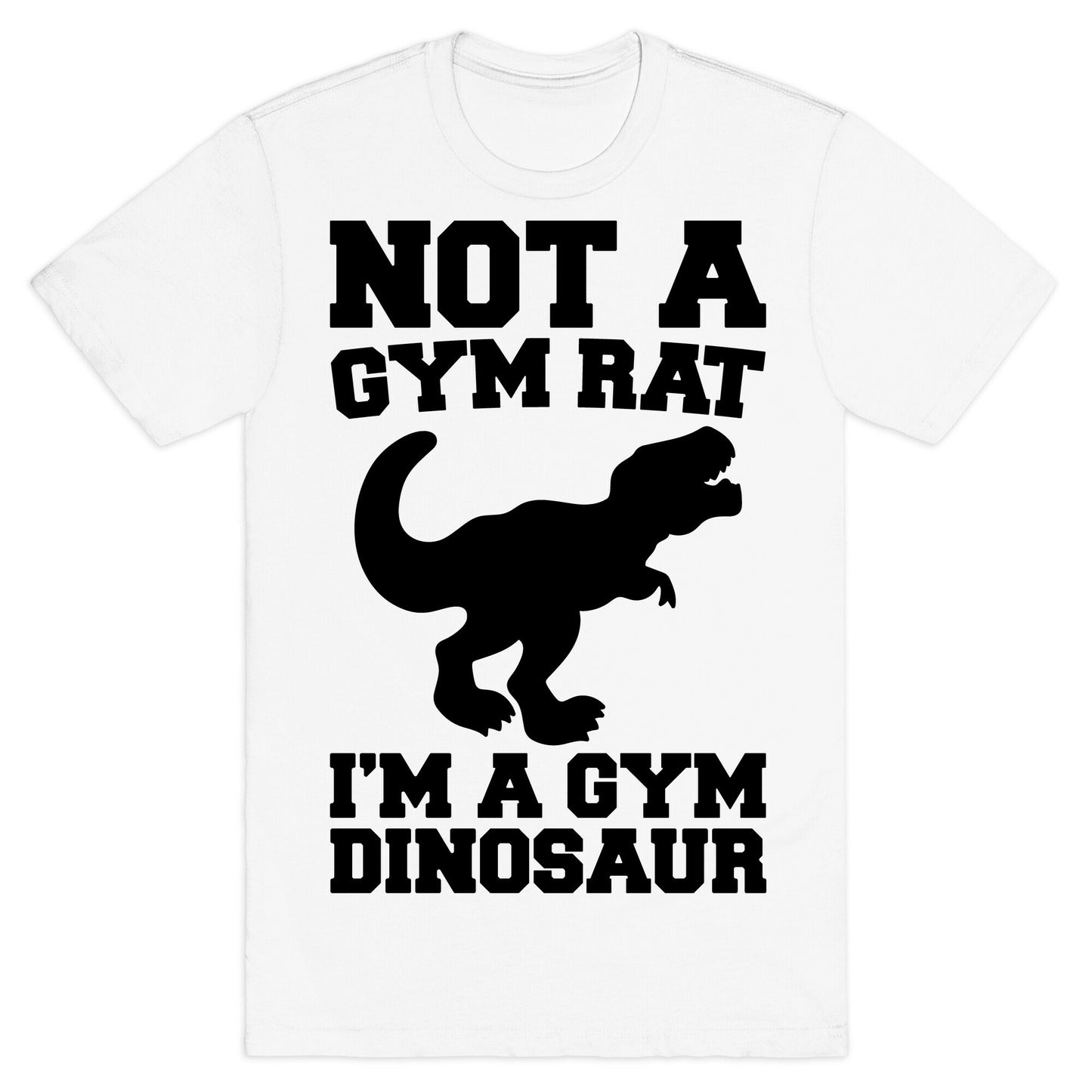 Not A Gym Rat I'm A Gym Dinosaur  T-Shirt