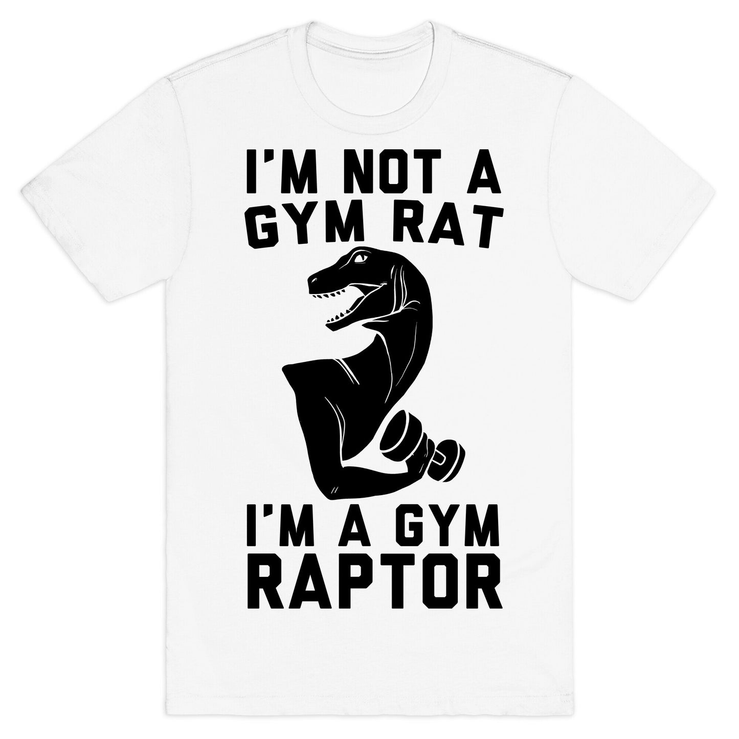 I'm Not a Gym Rat, I'm a Gym Raptor T-Shirt
