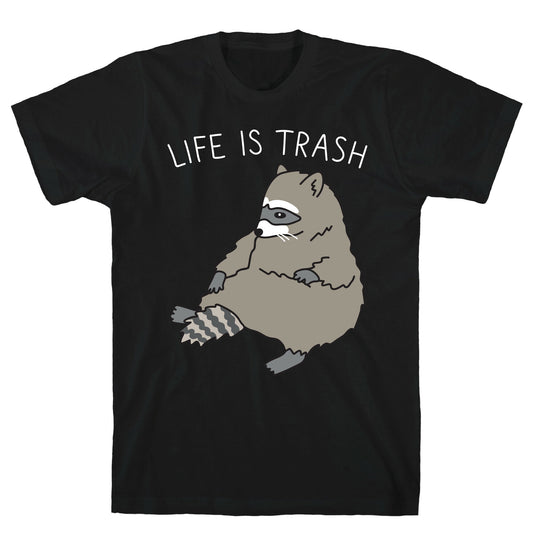 Life Is Trash Raccoon T-Shirt