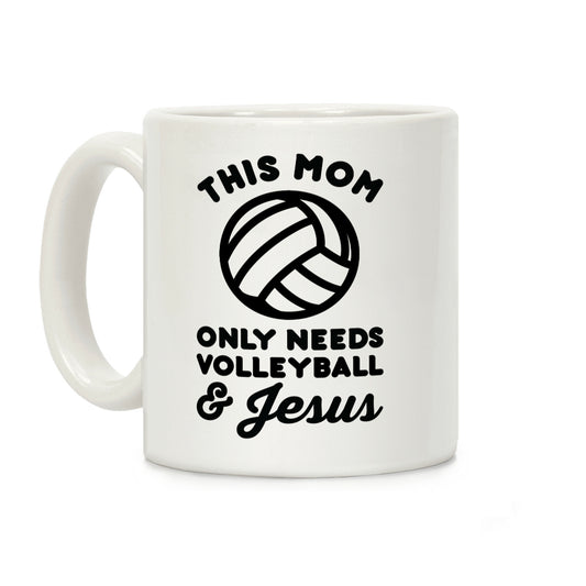 This Mom Only Needs Volleyball and Jesus Coffee Mug