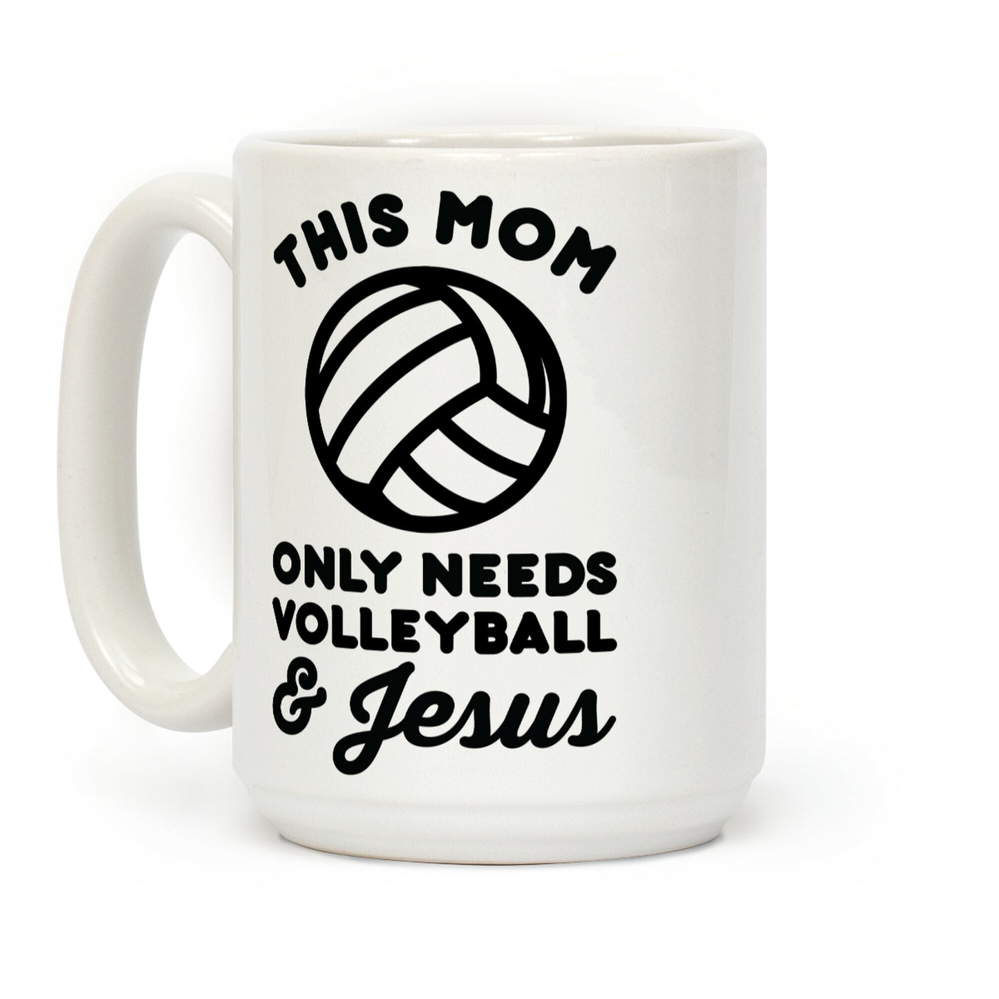 This Mom Only Needs Volleyball and Jesus Coffee Mug
