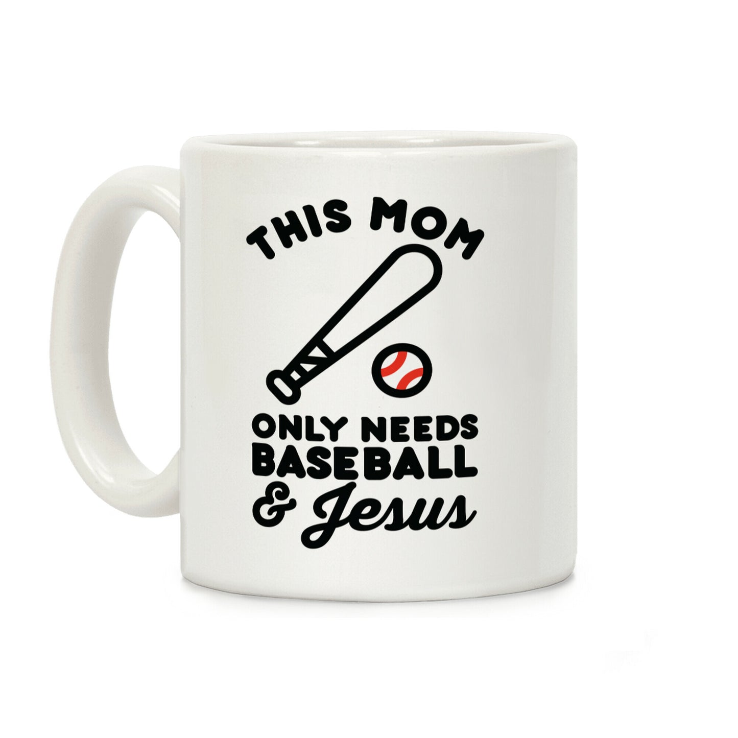 This Mom only Needs Baseball and Jesus Coffee Mug