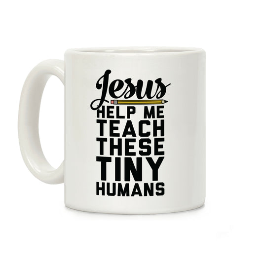 Jesus Help Me Teach These Tiny Humans Coffee Mug