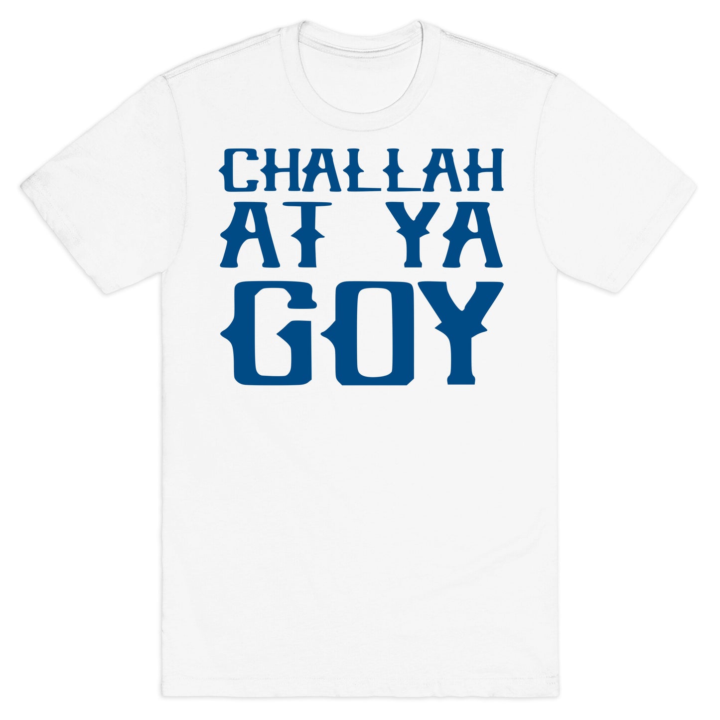 Challah At Ya Goy T-Shirt