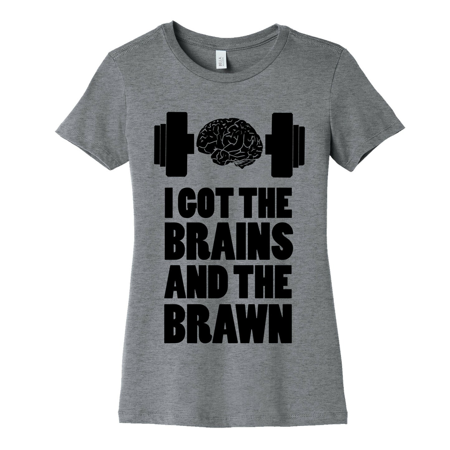 I got the Brains and Brawn! Women's Cotton Tee