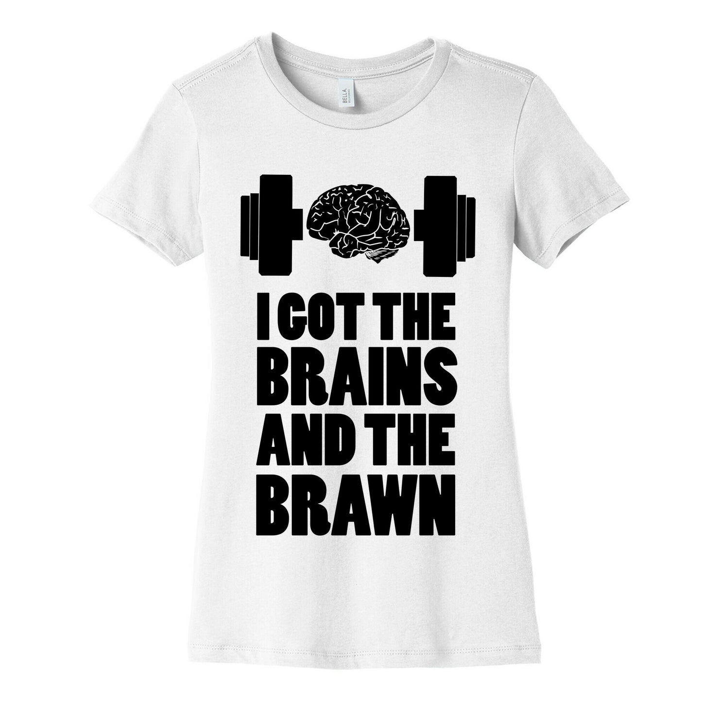 I got the Brains and Brawn! Women's Cotton Tee