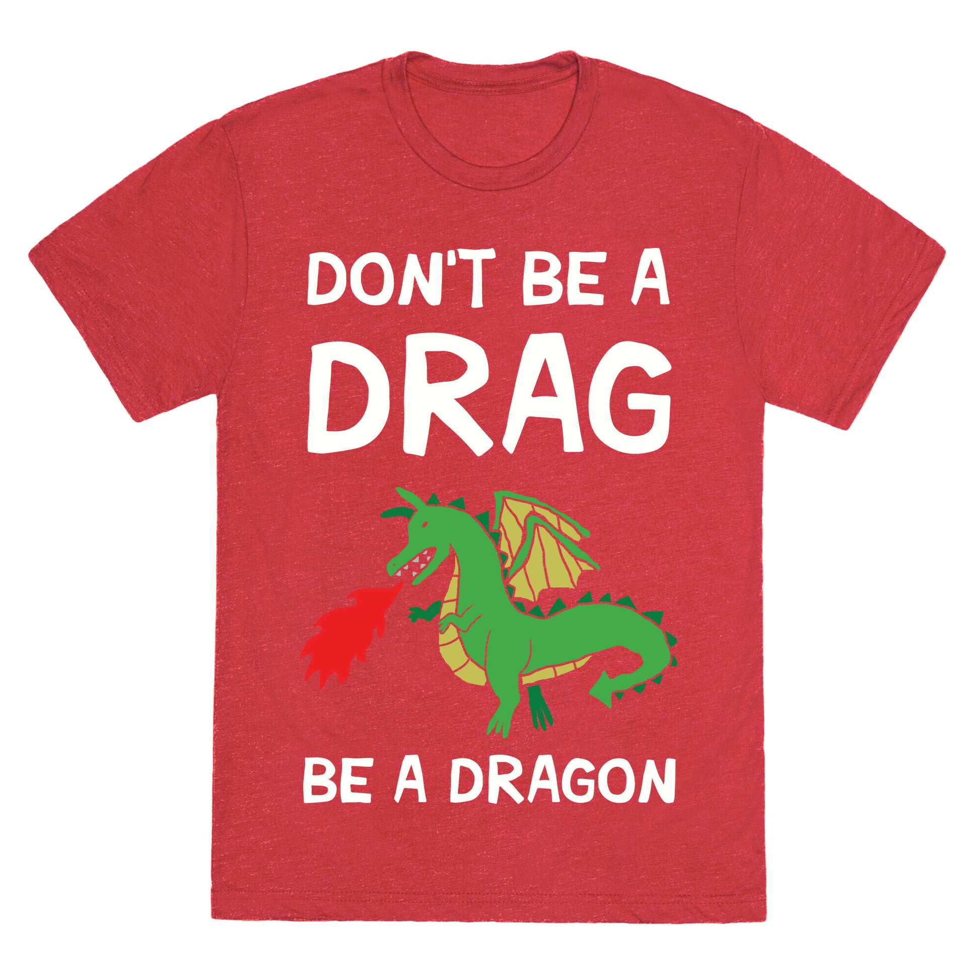 Don't Be A Drag Be A Dragon Unisex Triblend Tee