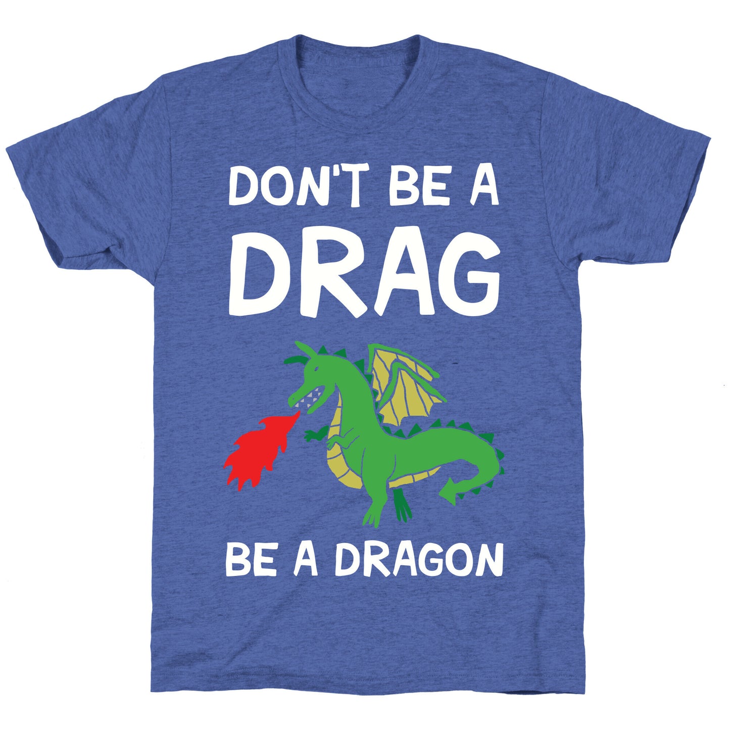 Don't Be A Drag Be A Dragon Unisex Triblend Tee