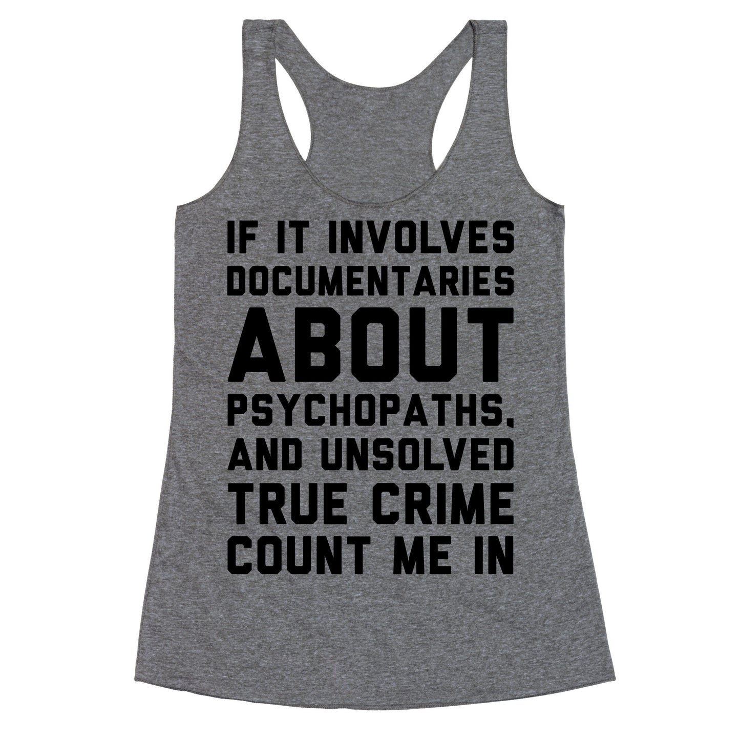 If It Involves Documentaries About Psychopaths and Unsolved True Crime Count Me In Racerback Tank