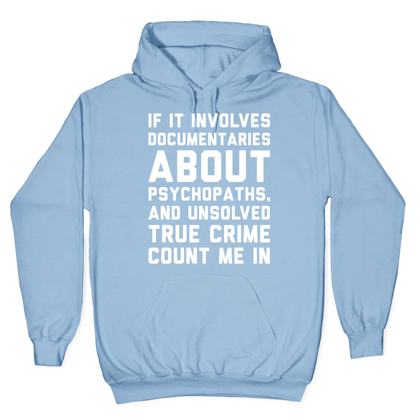 If It Involves Documentaries About Psychopaths and Unsolved True Crime Count Me In White Print Hoodie