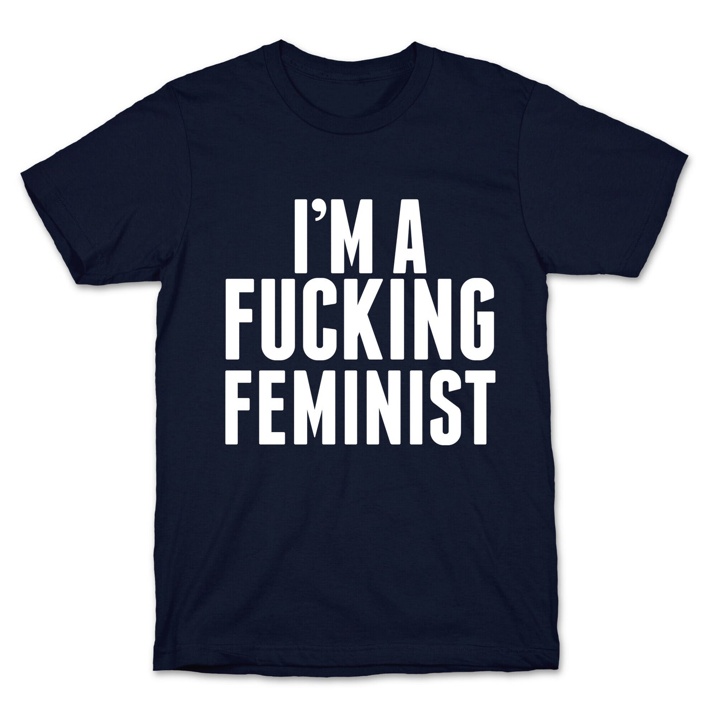 I'm A Fucking Feminist T-Shirt