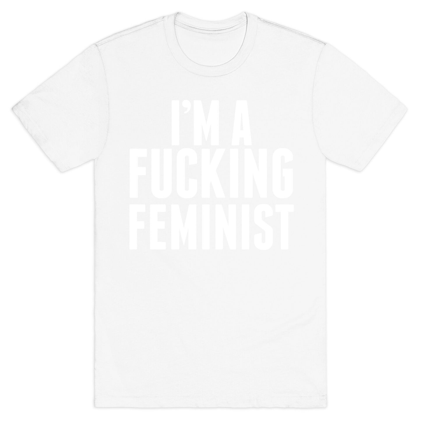 I'm A Fucking Feminist T-Shirt
