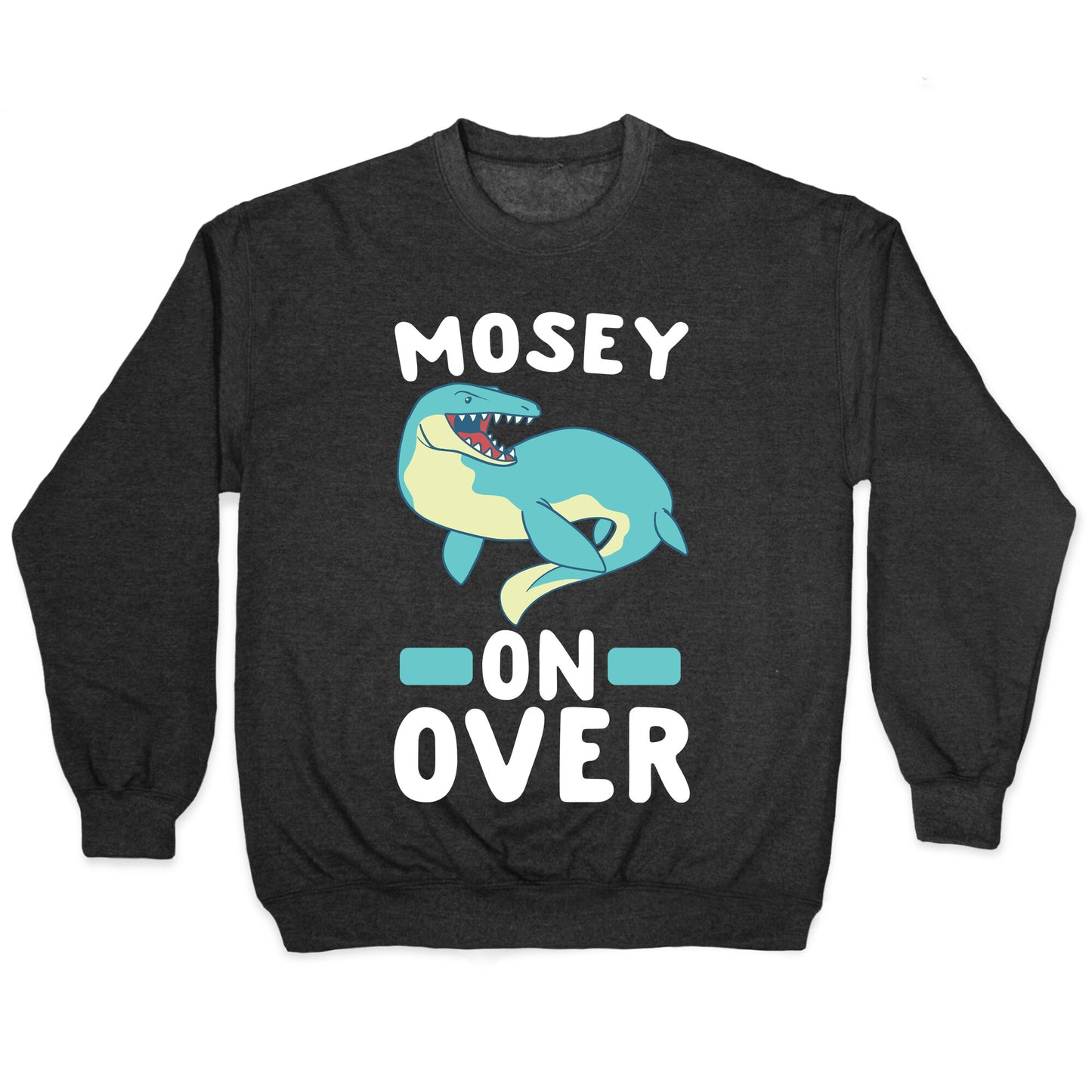 Mosey On Over - Mosasaurus Crewneck Sweatshirt