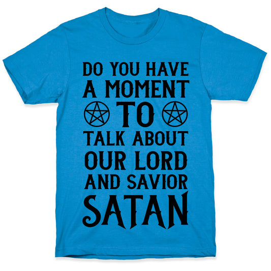 Do You Have a Moment to Talk About Our Lord and Savior Satan T-Shirt