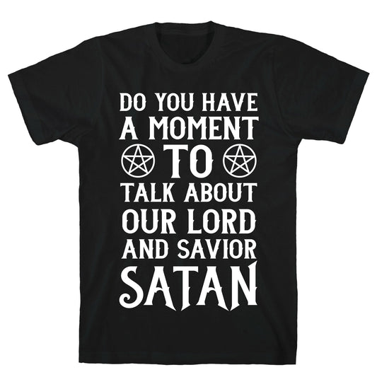 Do You Have a Moment to Talk About Our Lord and Savior Satan T-Shirt